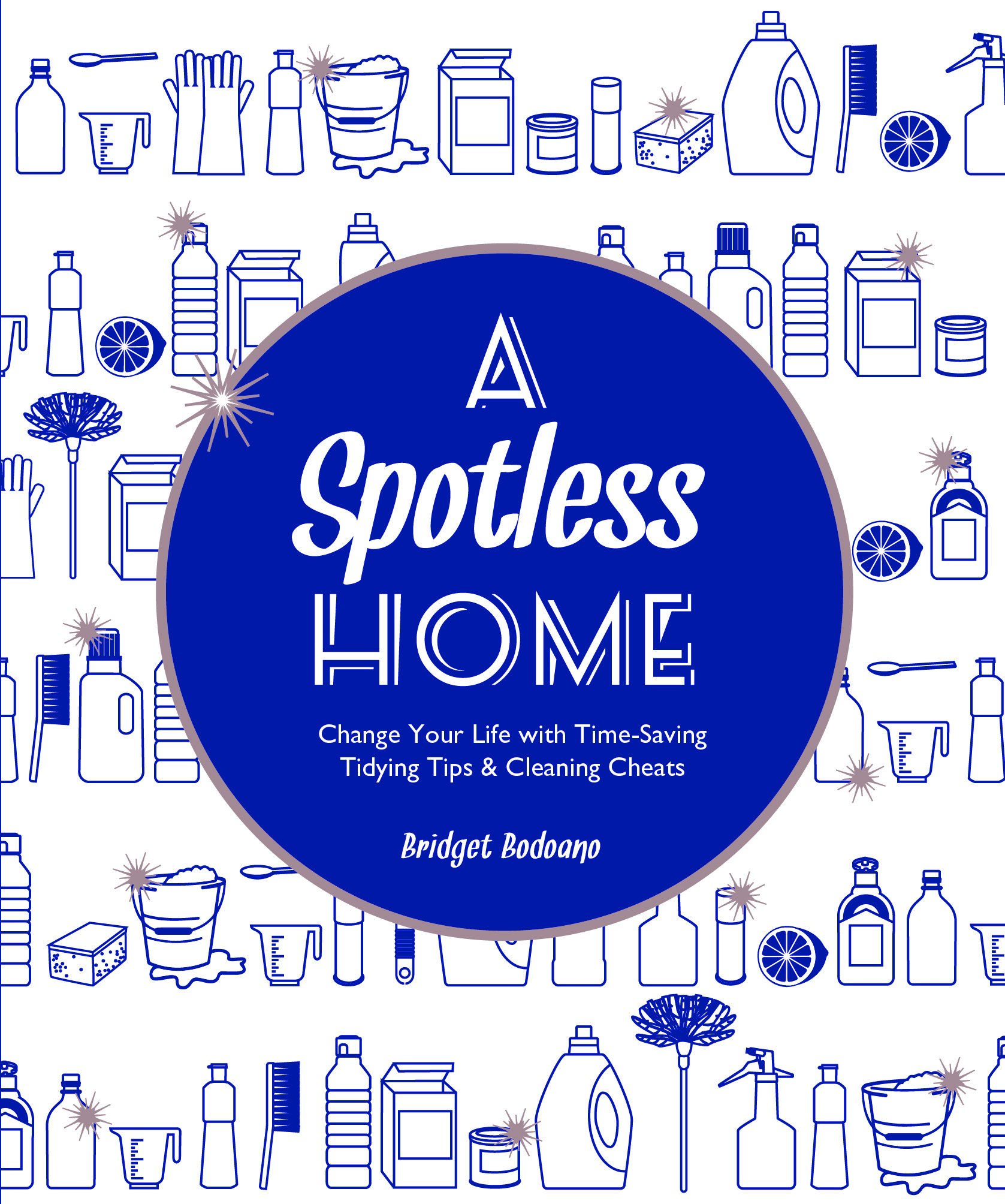 A Spotless Home: Change your life with time-saving tidying tips and cleaning cheats