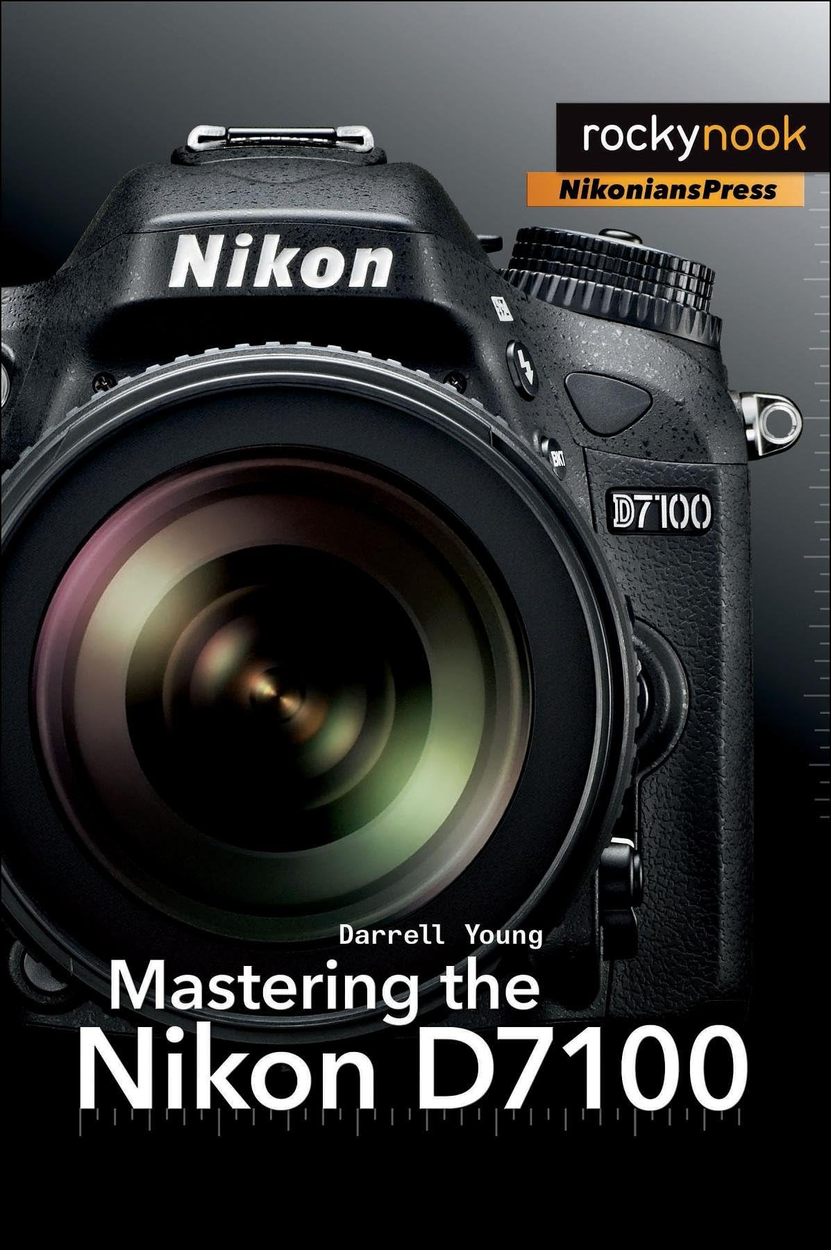 Mastering the Nikon D7100 (The Mastering Camera Guide Series)