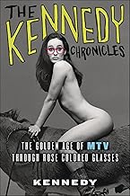 The Kennedy Chronicles: The Golden Age of MTV Through Rose Colored Glasses