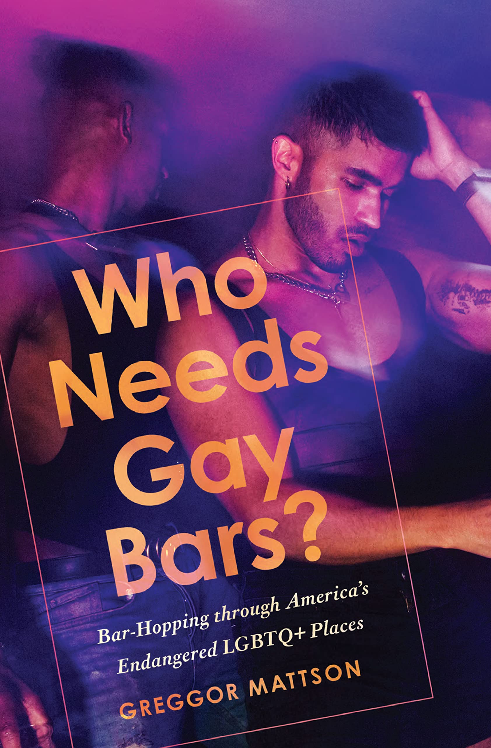 Who Needs Gay Bars? - 9781503629202