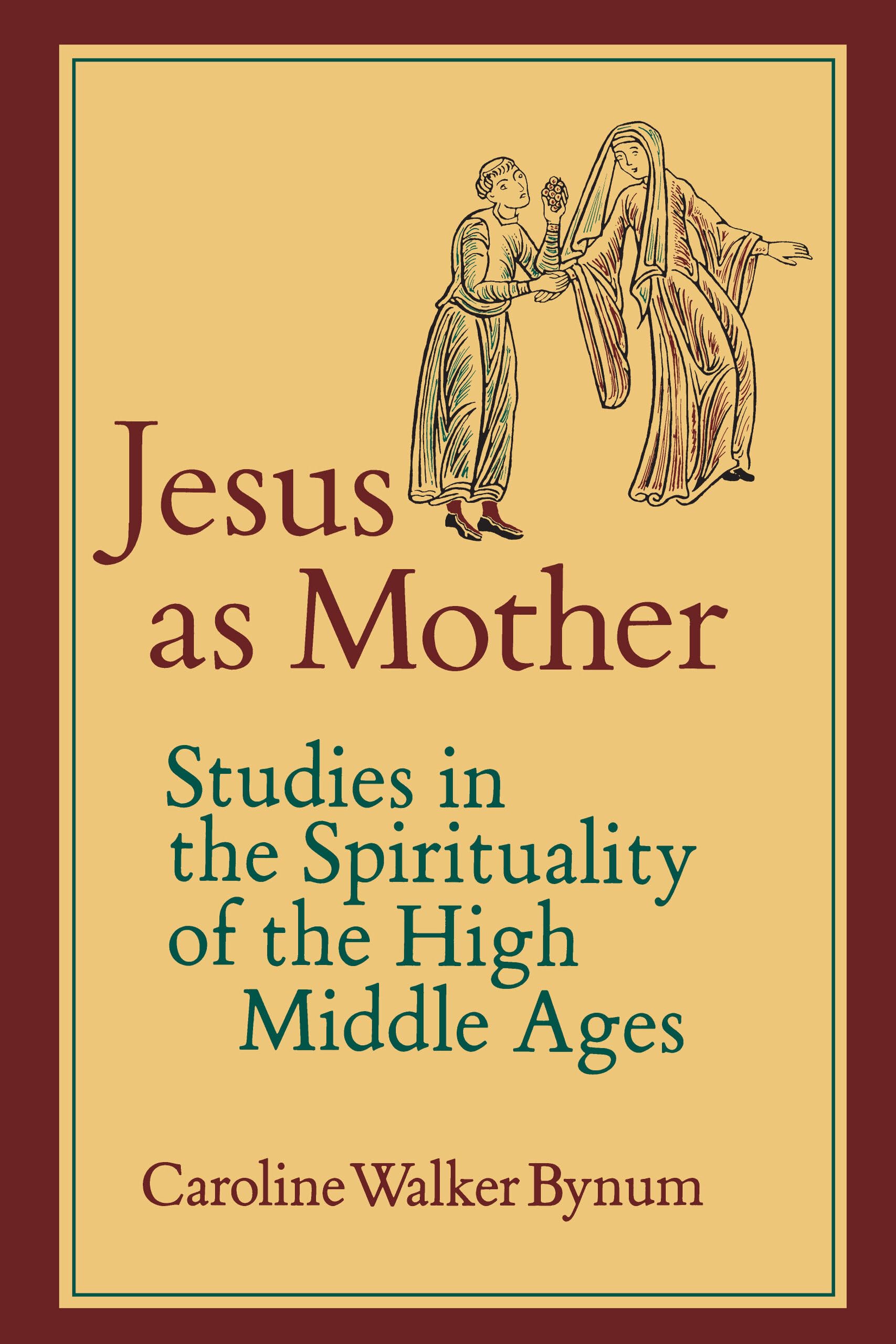 Jesus as Mother: Studies in the Spirituality of. Bynum**
