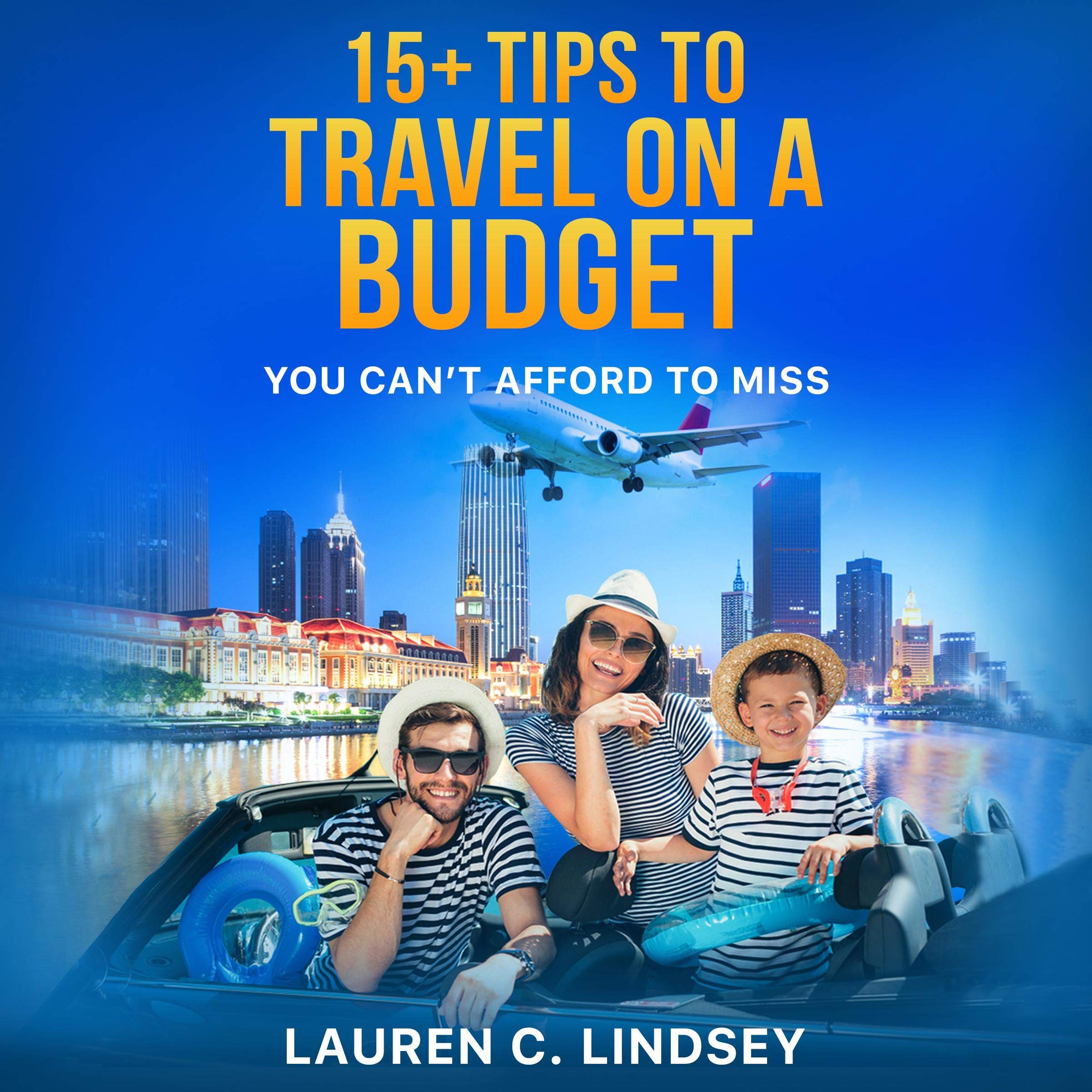 Cover art for 15+ Tips for Traveling on a Budget: You Can't Afford to Miss