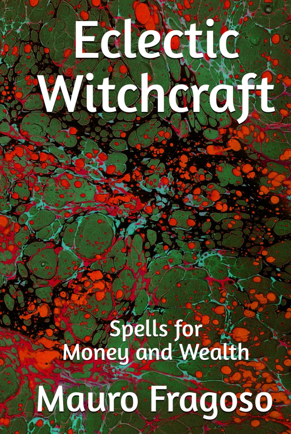 Eclectic Witchcraft: Spells for Money and Wealth (Library of Eclectic Witchcraft)