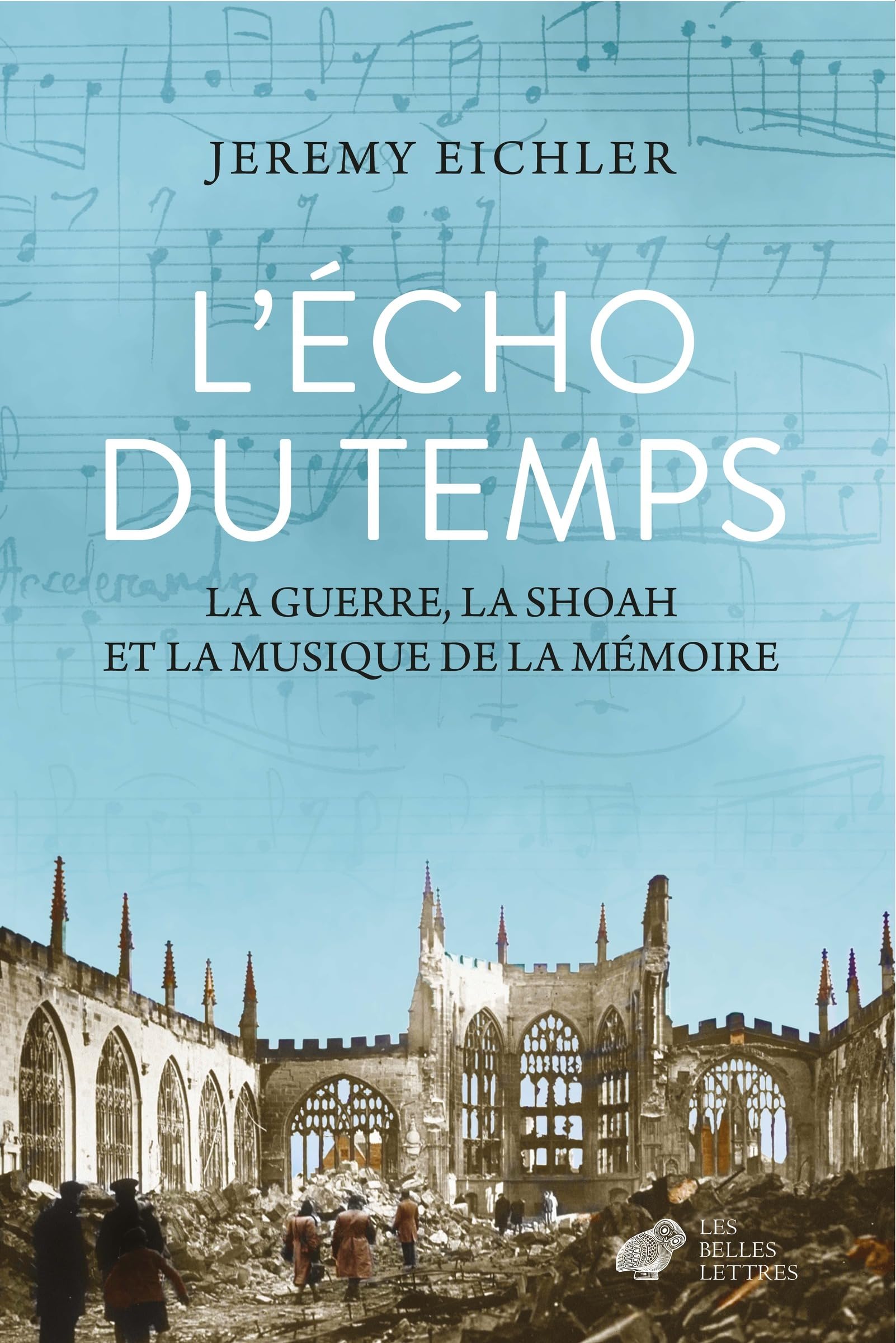 L'Echo du temps: La guerre, la Shoah et la musique de la mémoire