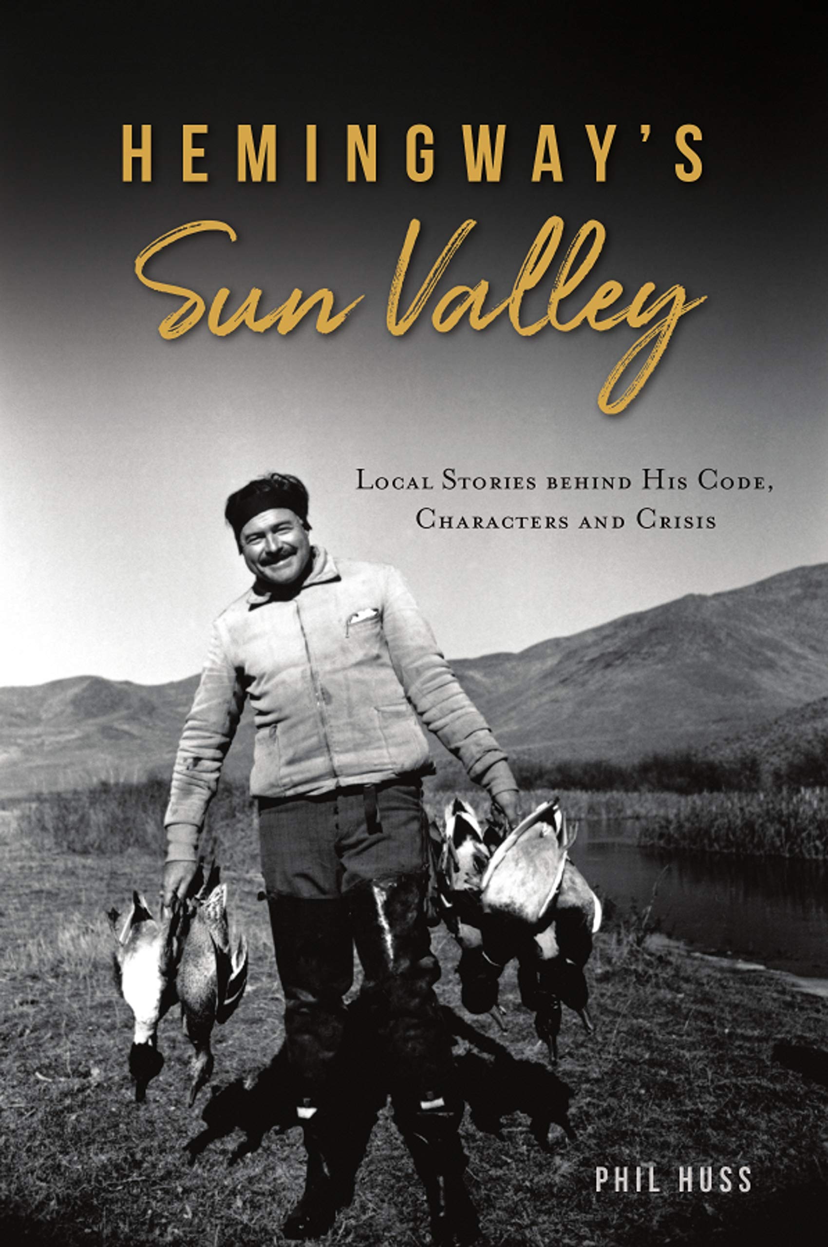 Hemingway’s Sun Valley: Local Stories behind his Code, Characters and Crisis