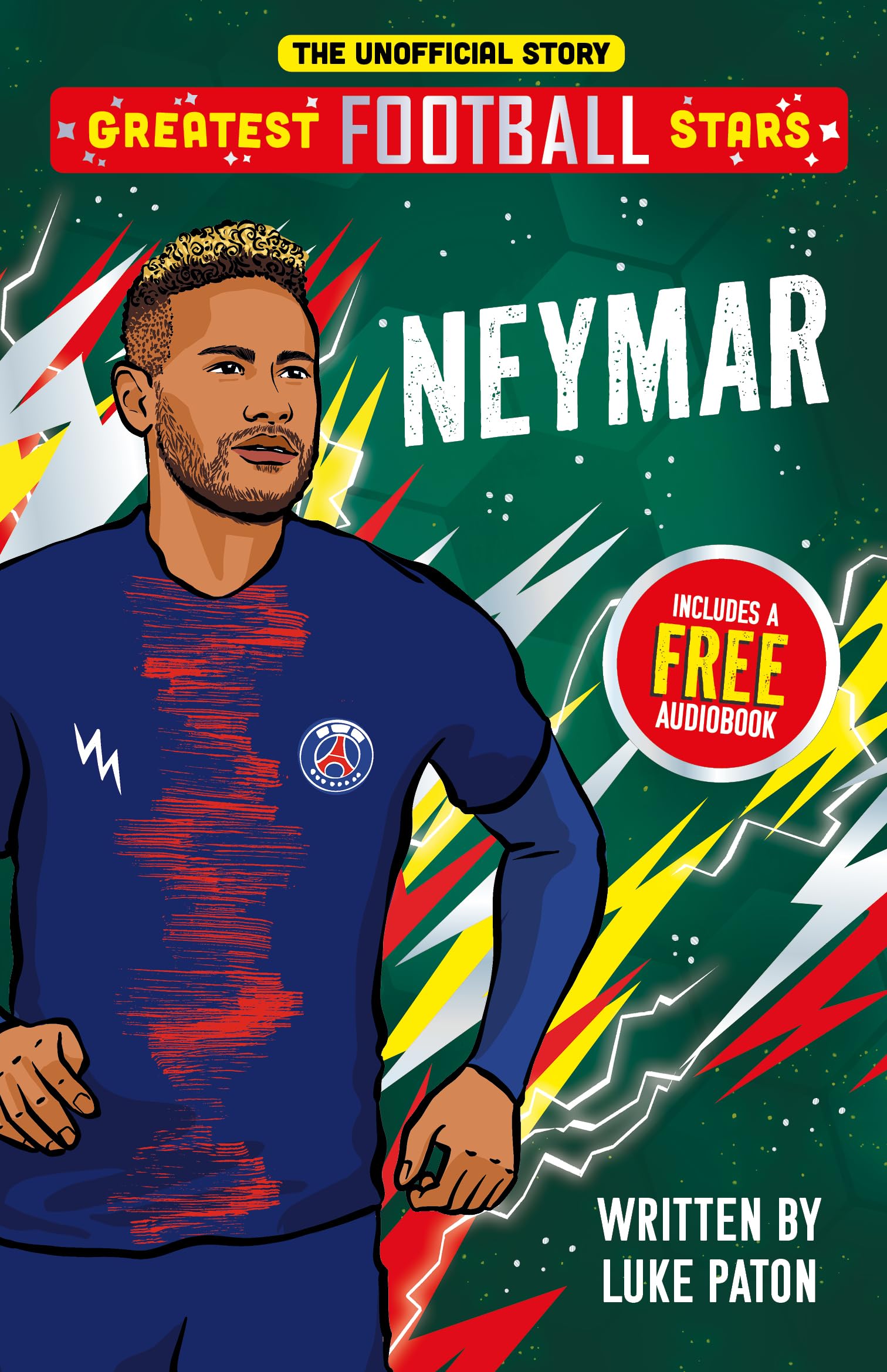 Greatest Football Stars: Neymar: 2 (The Greatest Football Stars 10 Book Collection Volume 2) - Discover the Origins and Careers of Your Greatest Football Hero! Perfect for Football Fans Aged 7+