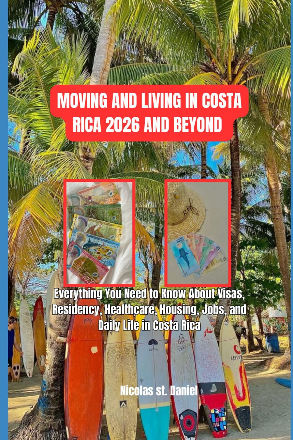 MVOING AND LIVING IN COSTA RICA 2026 AND BEYOND: Everything You Need to Know About Visas, Residency, Healthcare, Housing, Jobs, and Daily Life in Costa Rica