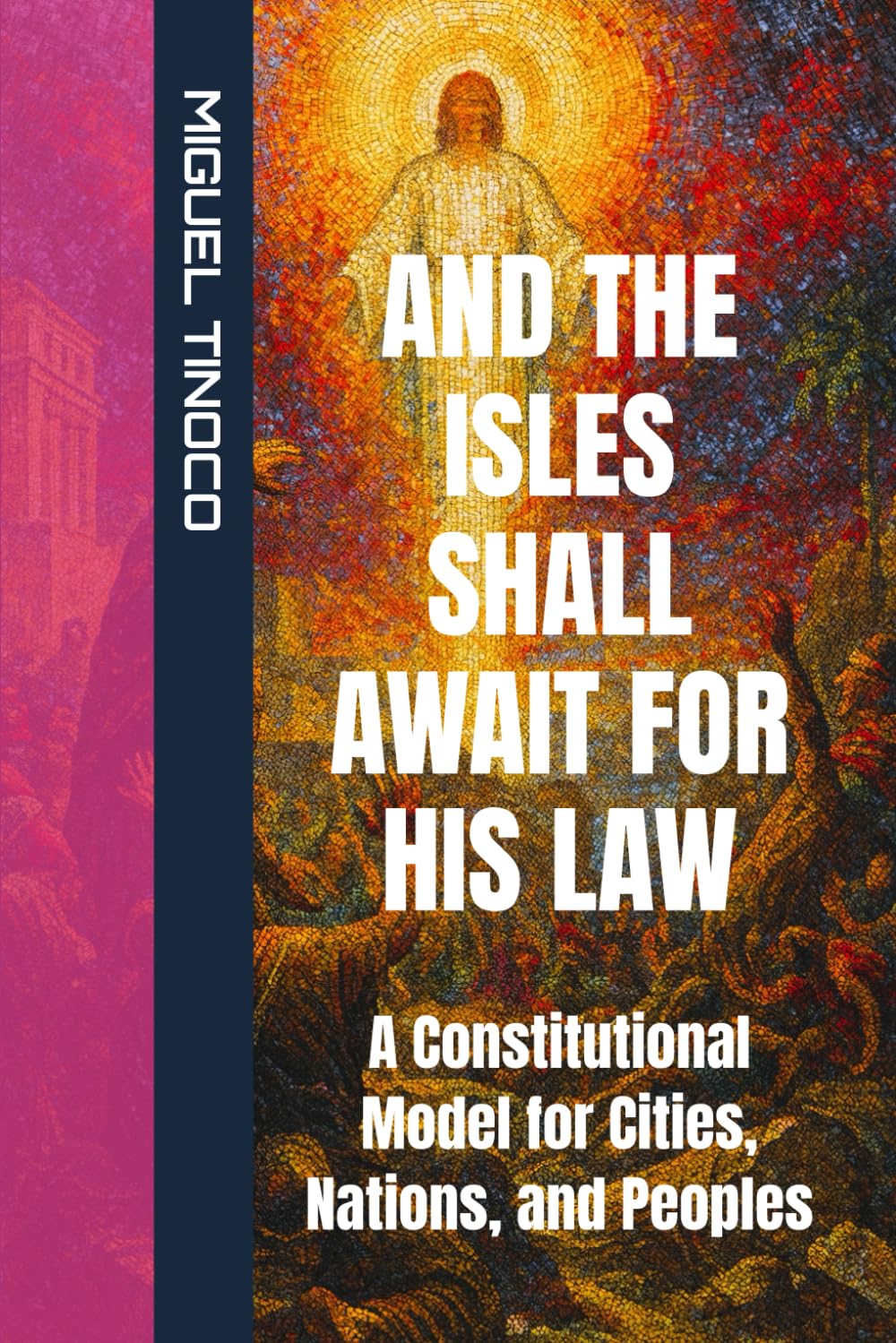 AND THE ISLES SHALL AWAIT FOR HIS LAW: A Constitutional Model for Cities, Nations, and Peoples