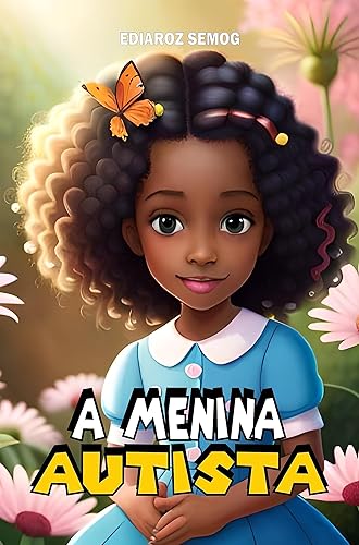 AUTISMO: A Menina Autista (Autismo Livro Infantil, Autismo Livro, Livros para Crianças com Autismo, Autismo para Crianças, Autismo, Autismo e Inclusão, ... Negra Infantil) (LITERATURA INCLUSIVA)