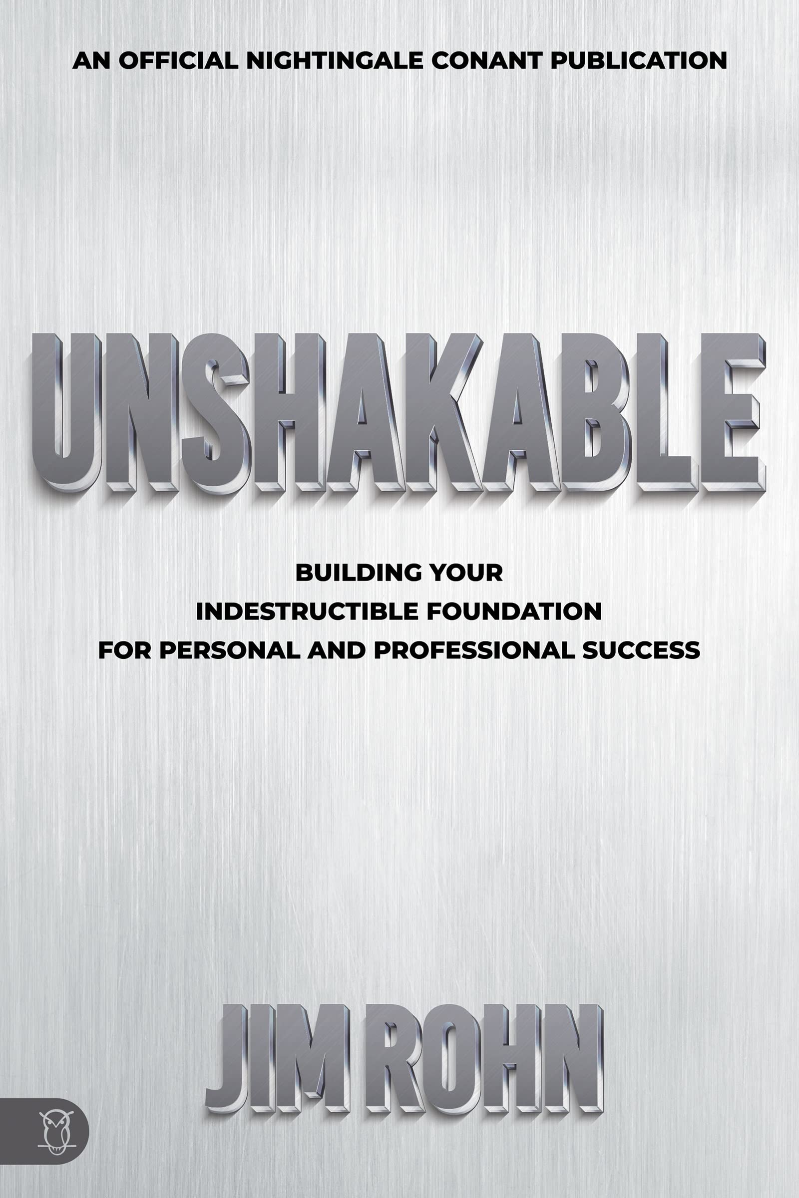 Unshakable: Building Your Indestructible Foundation for Personal and Professional Success (An Official Nightingale Conant Publication)