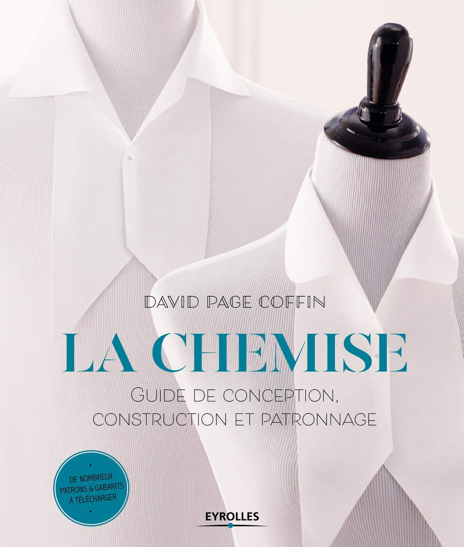 La chemise: Guide de conception, construction et patronnage. De nombreux patrons et gabarits à télécharger