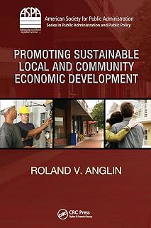 Promoting Sustainable Local and Community Economic Development (ASPA Series in Public Administration and Public Policy)