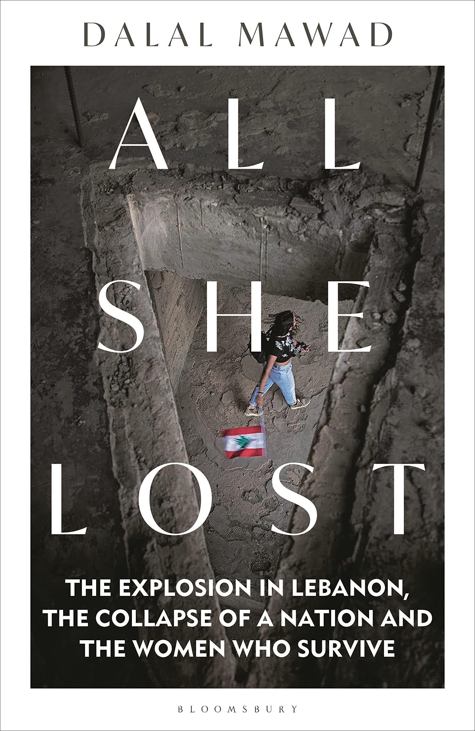 All She Lost: The Explosion in Lebanon, the Collapse of a Nation and the Women who Survive - Between Civil War, Israel and Hezbollah
