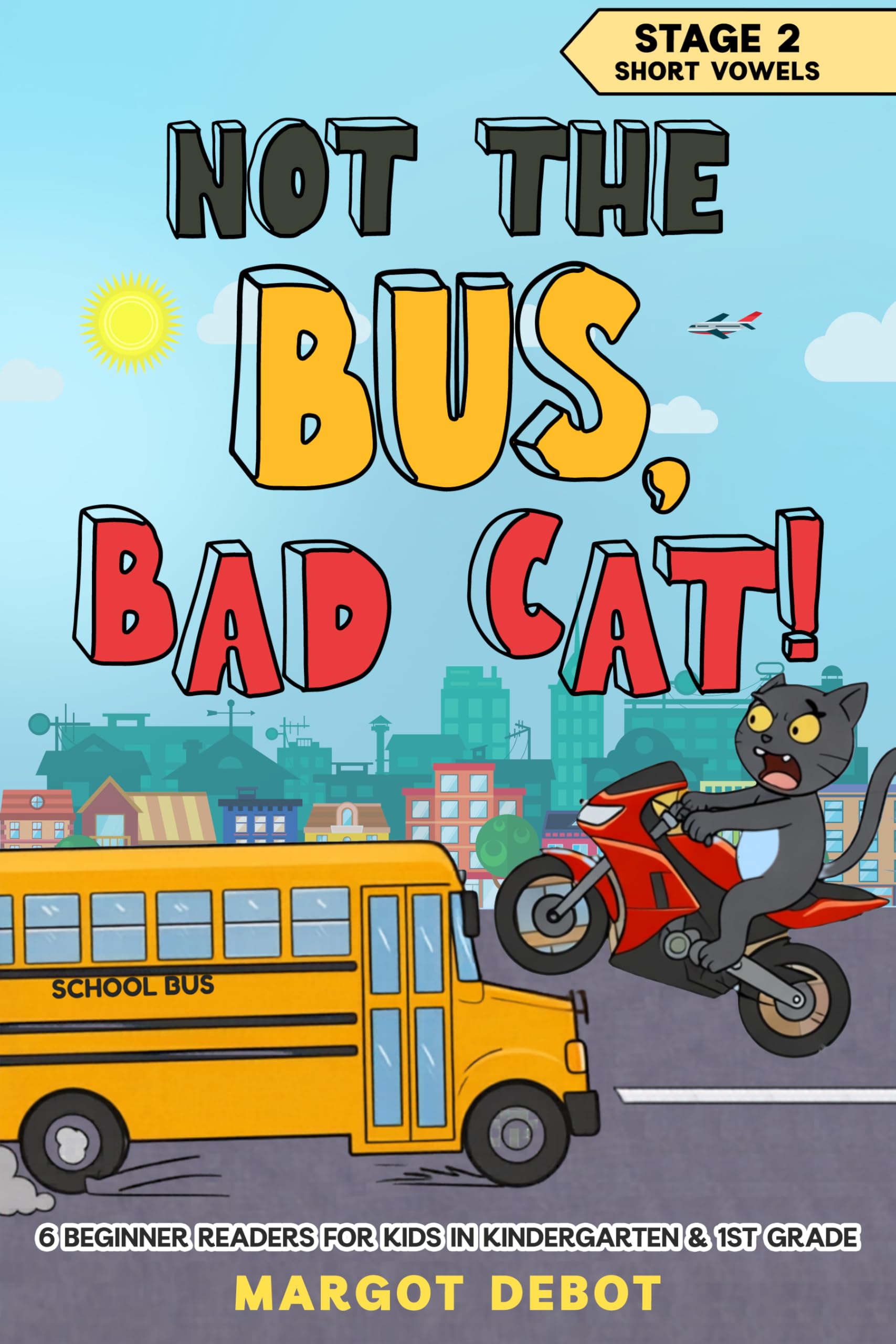 Not the Bus. Bad Cat! (Bad Cat Phonics Adventures – Learn to Read Series Book 5)