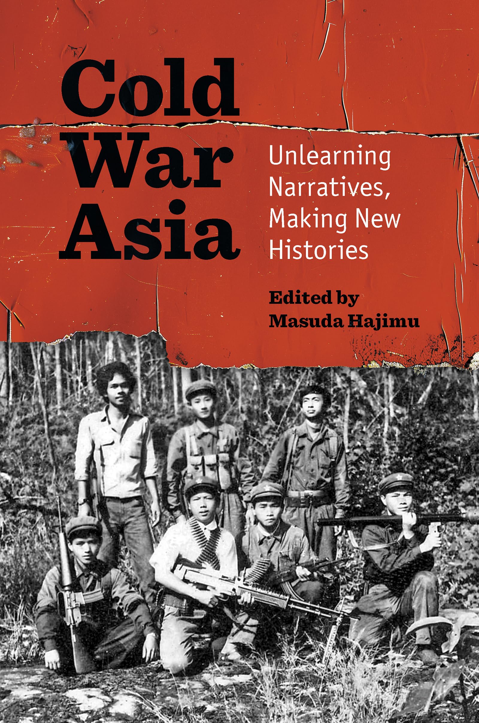 Cold War Asia: Unlearning Narratives, Making New Histories (InterConnections: The Global Twentieth Century)