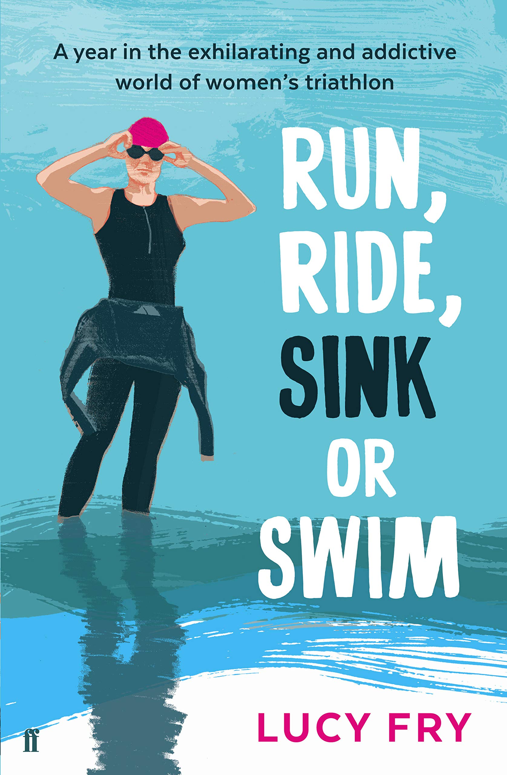 Run, Ride, Sink or Swim: A year in the exhilarating and addictive world of wo.