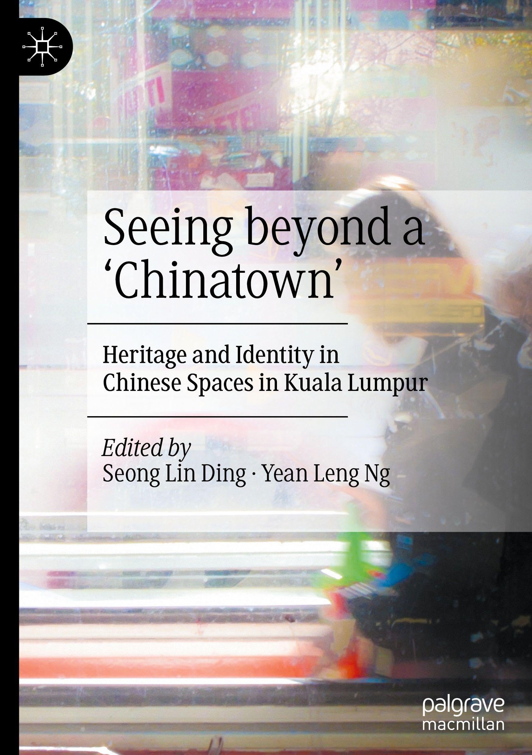 Seeing beyond a ‘Chinatown’: Heritage and Identity in Chinese Spaces in Kuala Lumpur