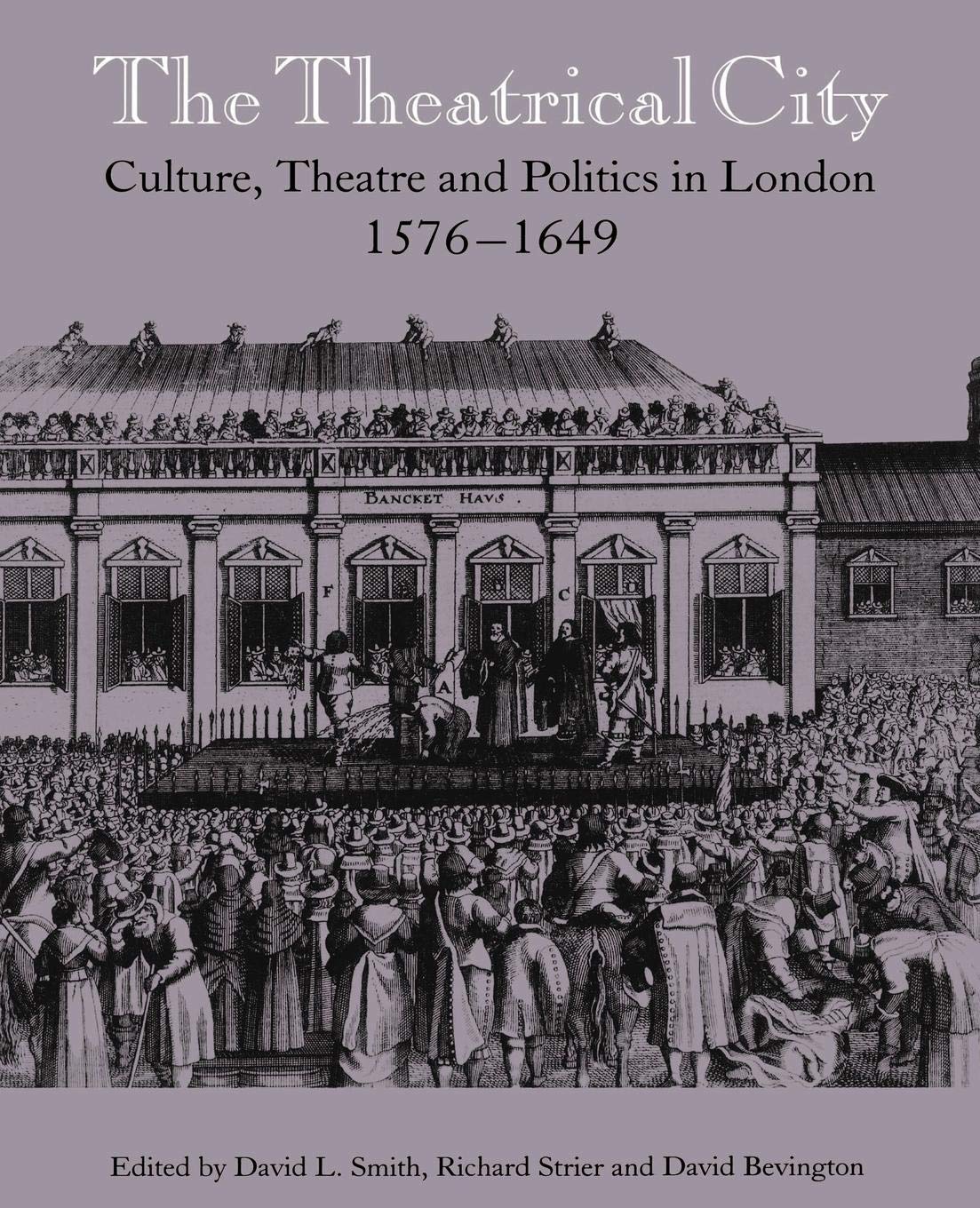 The Theatrical City: Culture, Theatre and Politics in London, 1576-1649