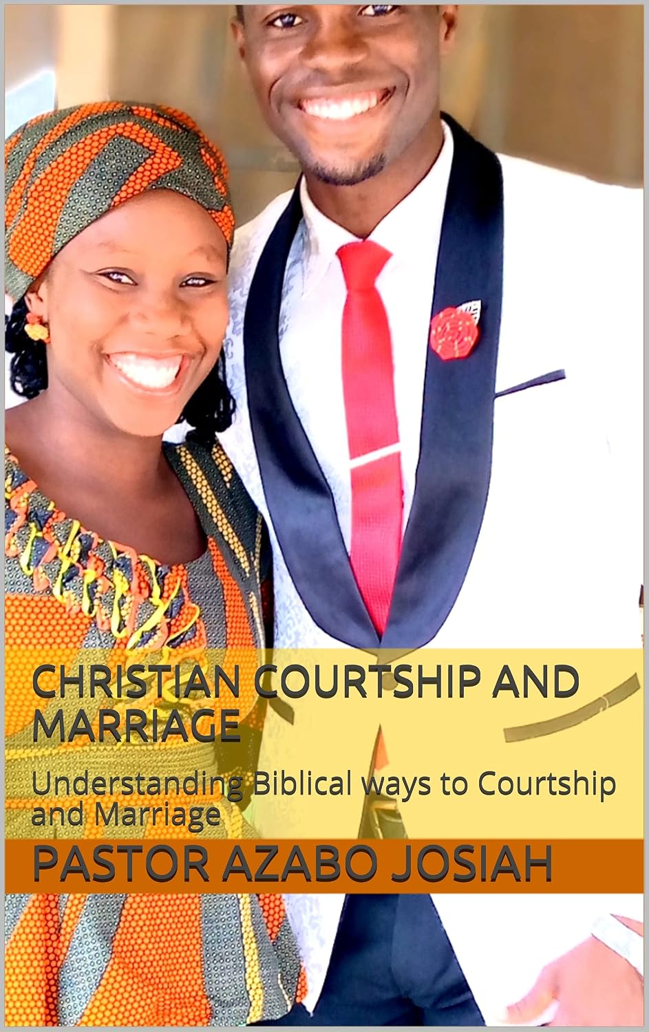 Christian Courtship and Marriage: Understanding Biblical ways to Courtship and Marriage