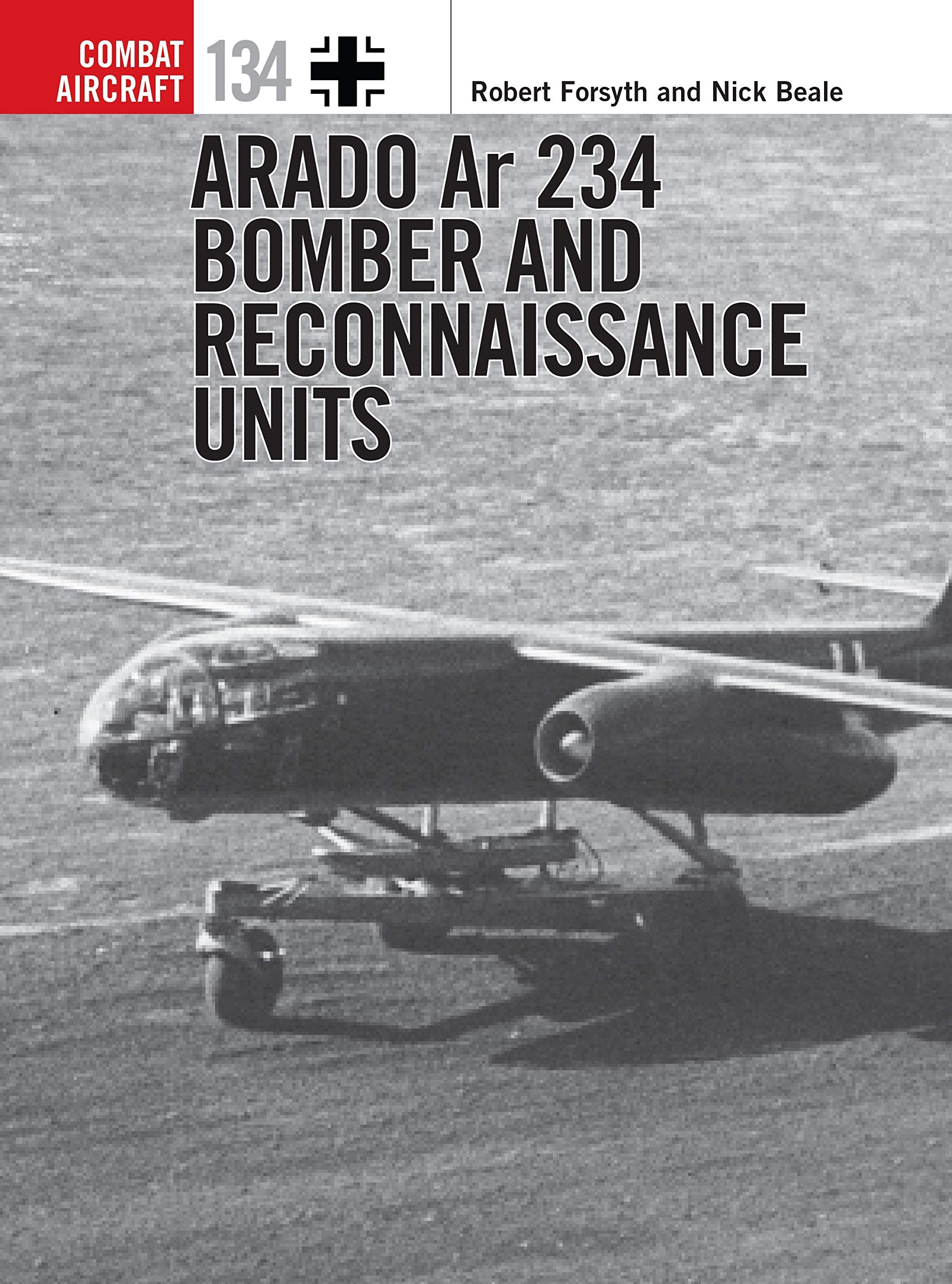 Arado Ar 234 Bomber and Reconnaissance Units (Combat Aircraft, 134)
