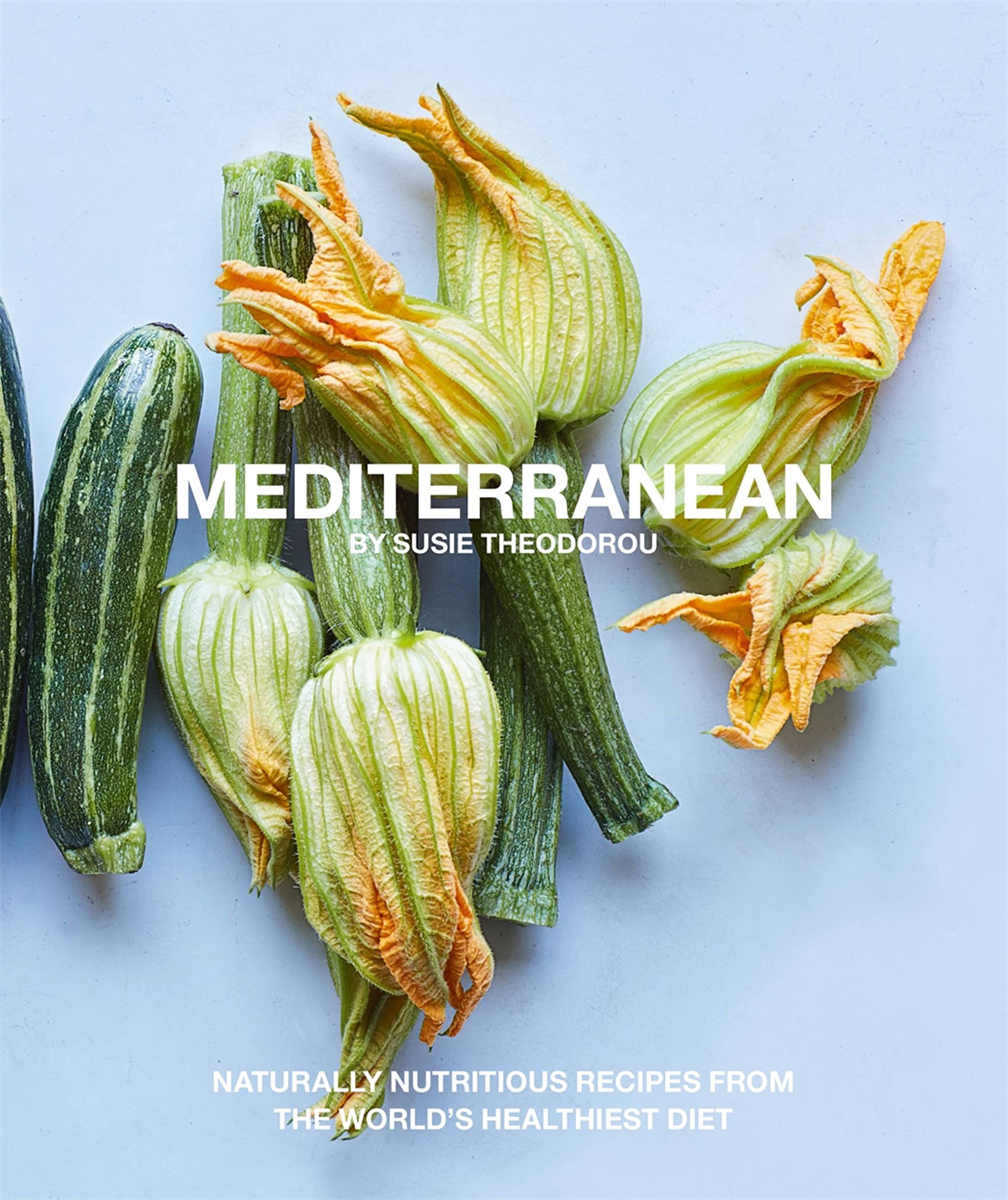 Mediterranean: Naturally nourishing recipes from the world's healthiest diet