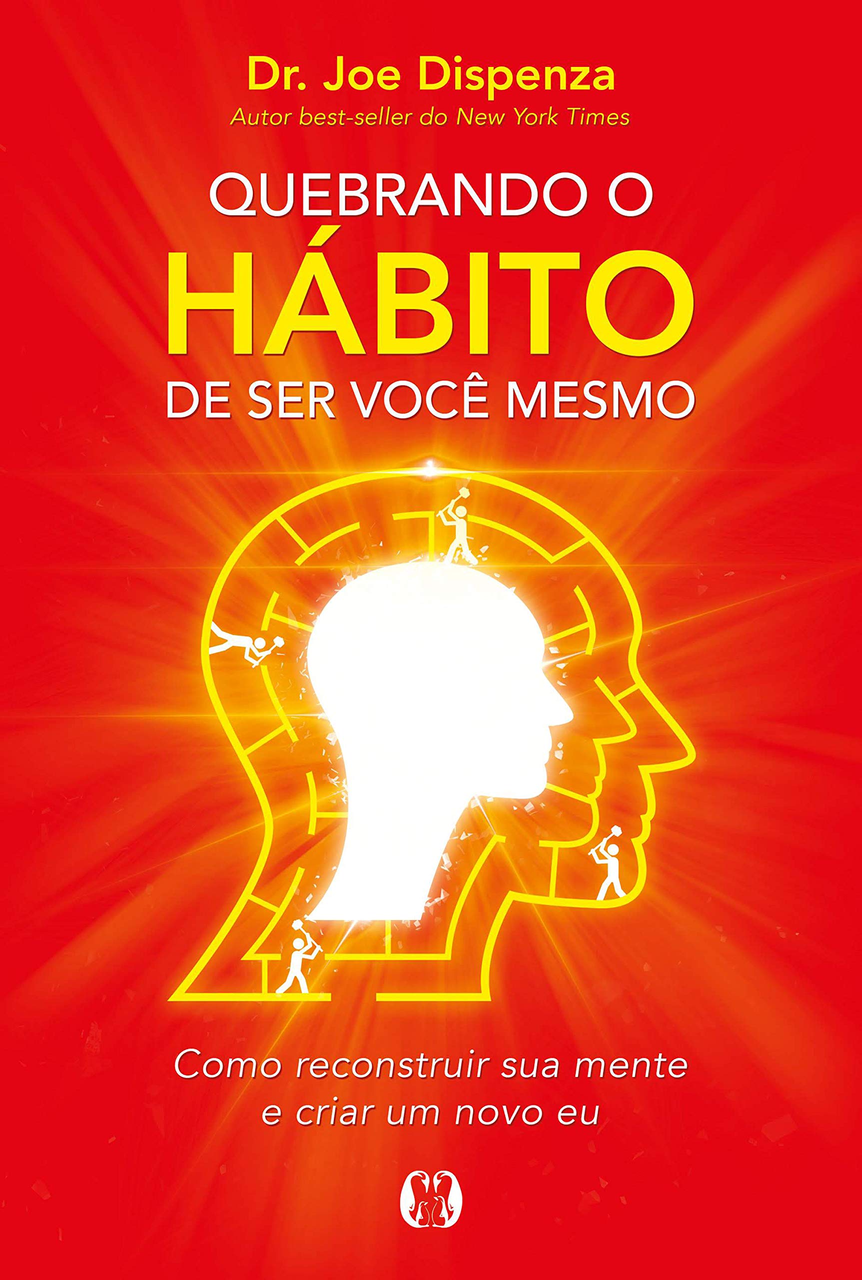 Quebrando o hábito de ser você mesmo: Como desconstruir a sua mente e criar uma nova (Portuguese Edition)
