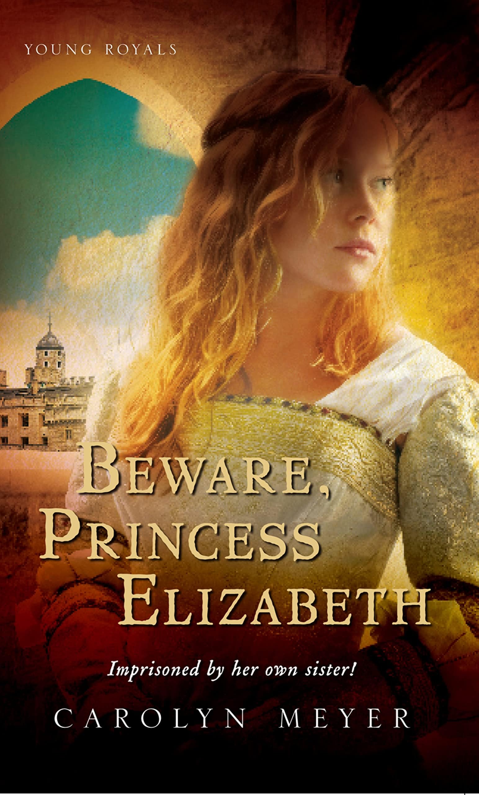 Beware, Princess Elizabeth: A Teen Historical Tale of Elizabeth Tudor, Deadly Betrayal, and Her Path to the Throne