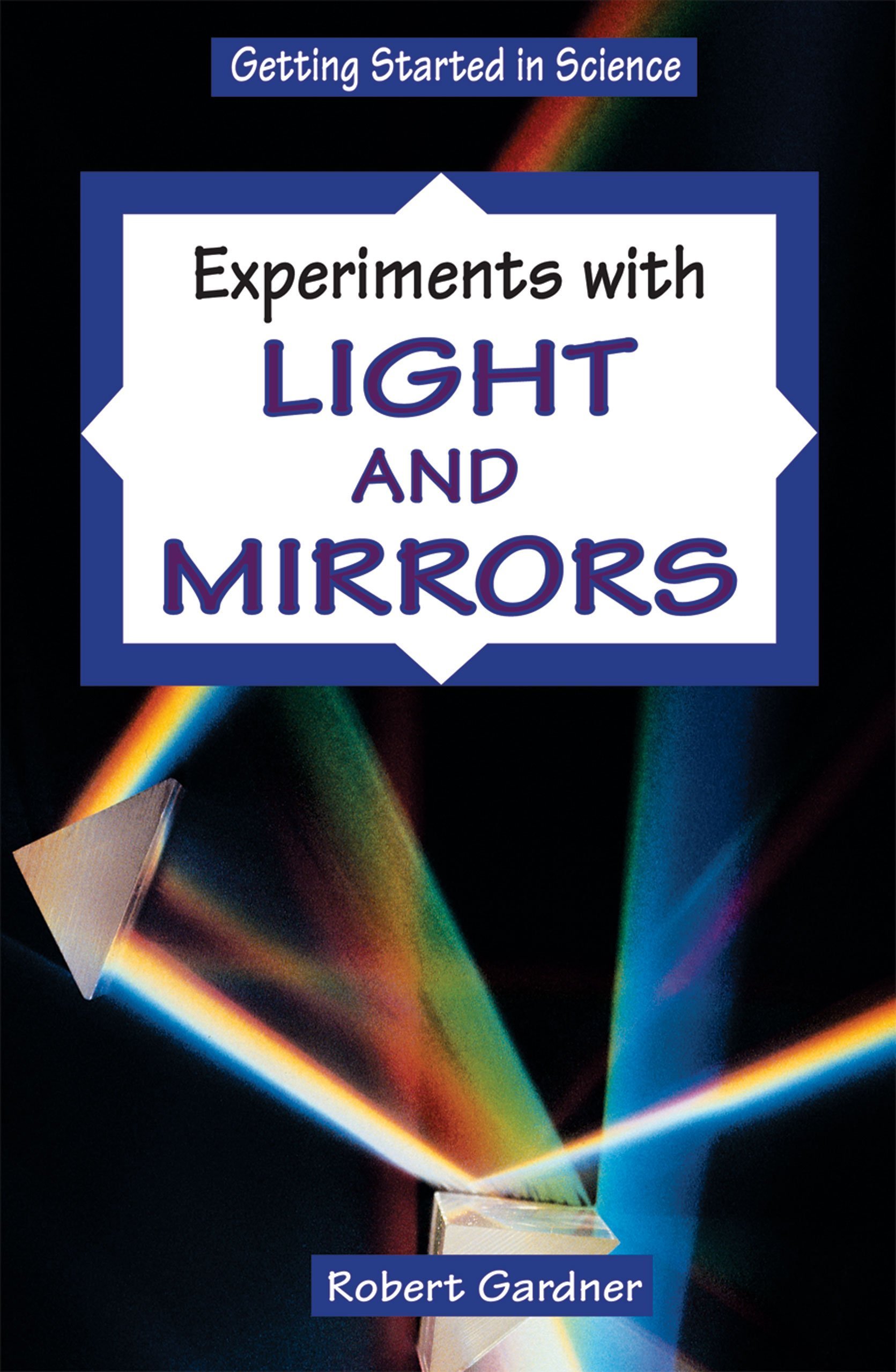 Experiments With Light And Mirrors (Getting Started in Science)