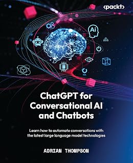 ChatGPT for Conversational AI and Chatbots: Learn how to automate conversations with the latest large language model technologies