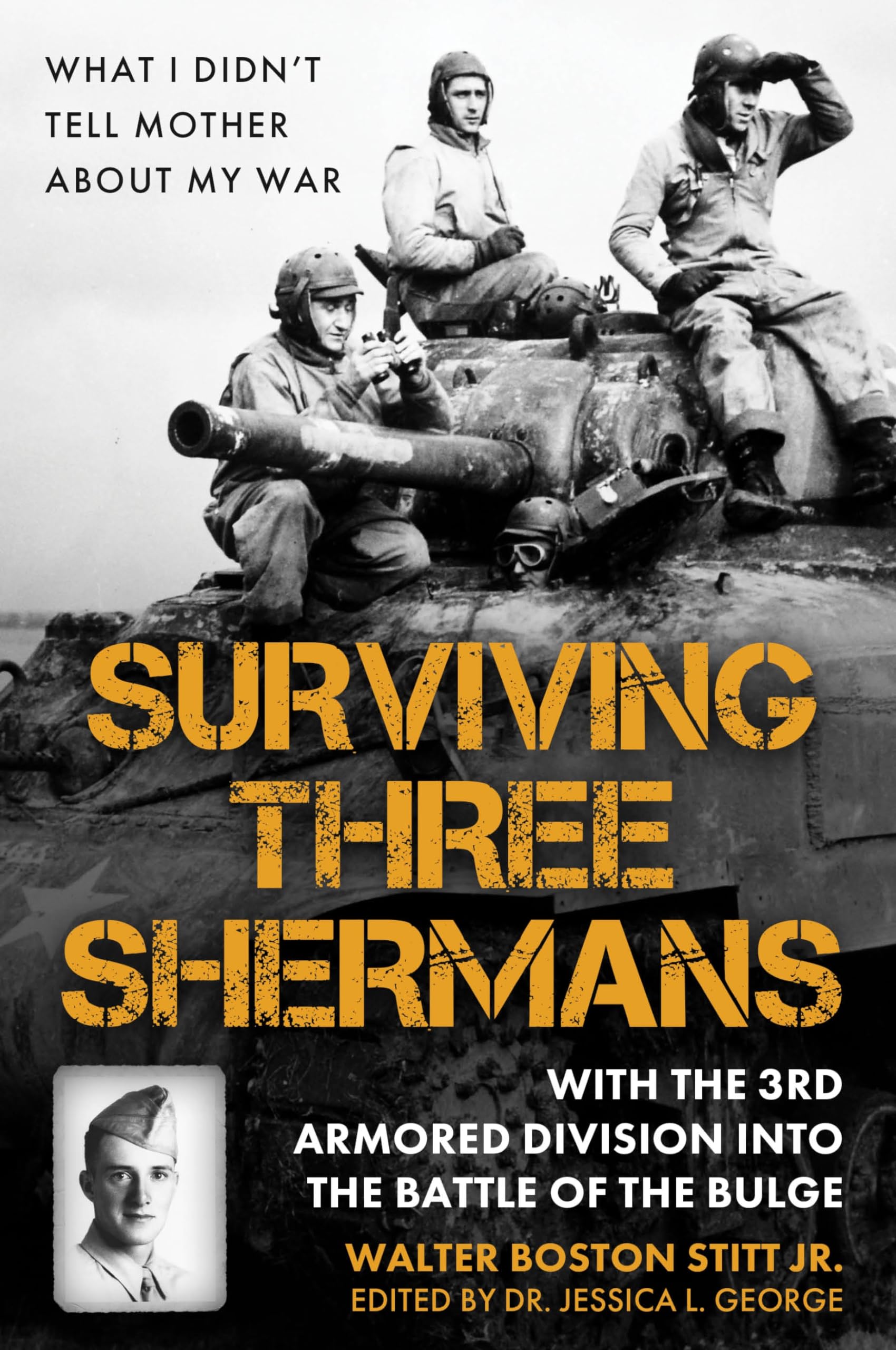 Surviving Three Shermans With the 3rd Armored by Walter Boston Stitt HARDBACK