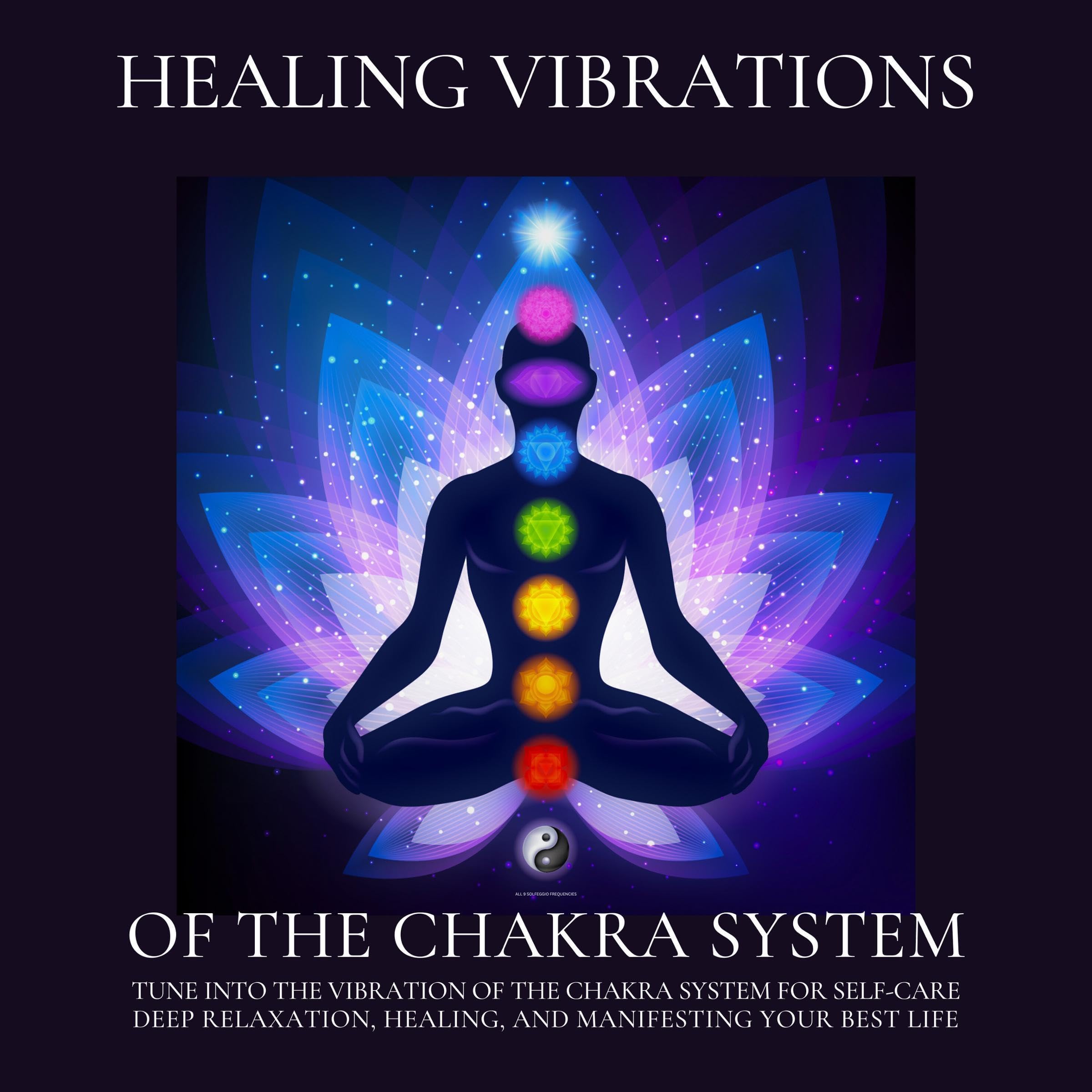 Abhamani Ajash's Healing Vibrations of the Chakra System - All 9 Solfeggio Frequencies