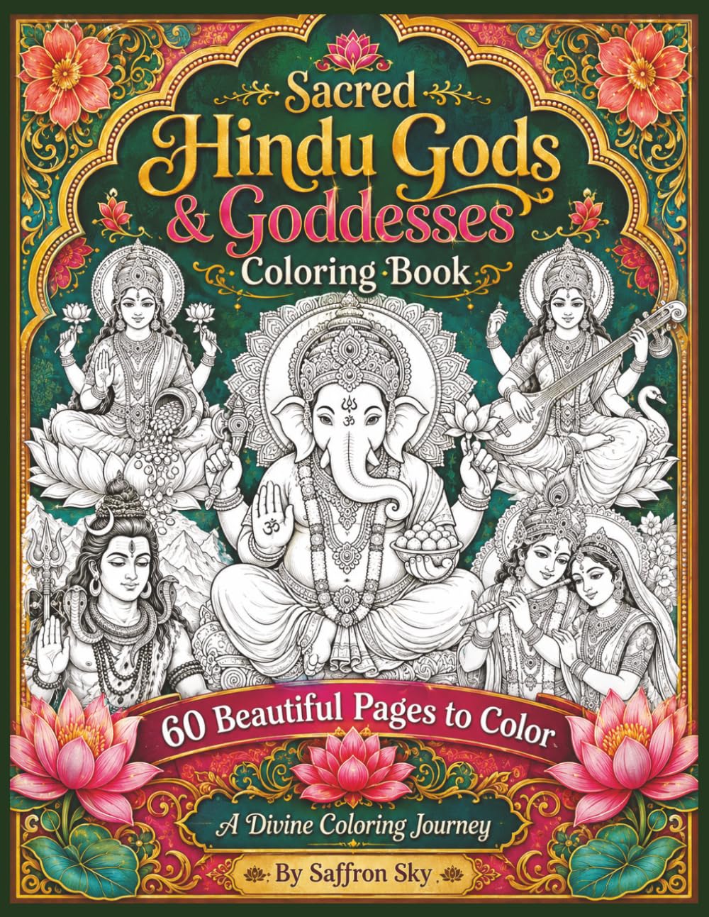 Sacred Hindu Gods & Goddesses Coloring Book: 60 Beautiful Pages to Color for Relaxation, Mindfulness, and Creative Inspiration (Saffron Sky Coloring Collection)