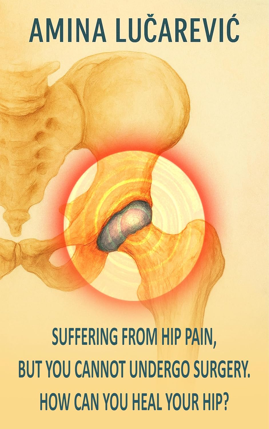 Suffering from hip pain, but you cannot undergo surgery. How can you heal your hip?      Kindle Edition