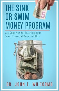 The Sink or Swim Money Program: A 6-Step Plan for Teaching Your Teens Financial Responsibility