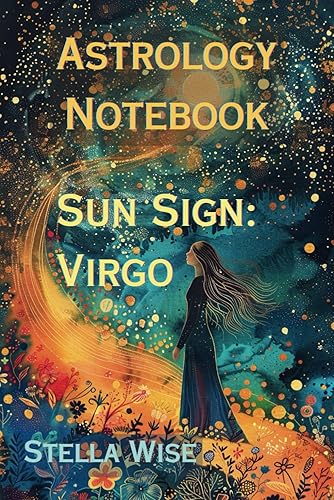 Astrology Notebook: Sun Sign Virgo: Astrology Notebook, Journal for Recording Thoughts, Aspirations and Dreams to Help You on Your Spiritual Growth