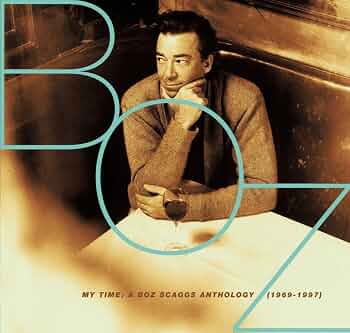 Boz Scaggs - My Time: A Boz Scaggs Anthology (1969-1997) - Amazon