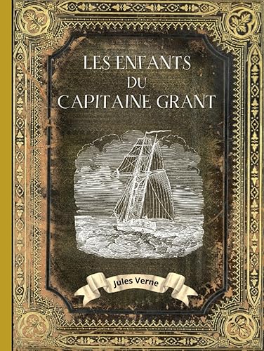 Les Enfants du Capitaine Grant: L'intégrale en édition collector - Couverture Rigide - (Annotée d'une biographie) - Collection Jules Verne - Grand Format - Oeuvre complète de Jules Verne