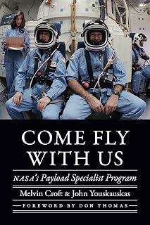Come Fly with Us: NASA's Payload Specialist Program (Outward Odyssey: A People's History of Spaceflight)