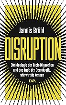 Disruption: Die Ideologie der Tech-Oligarchen und das Ende der Demokratie, wie wir sie kennen