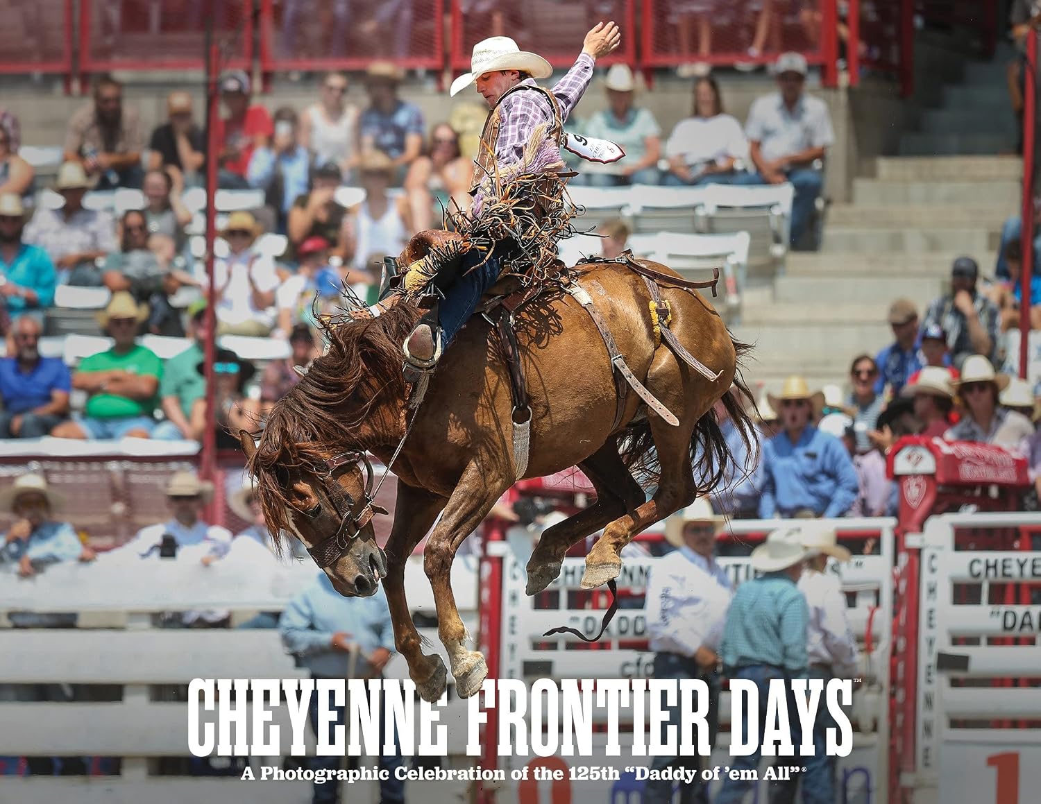 Cheyenne Frontier Days: A Photographic Celebration of the 125th Daddy ...