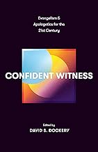 Confident Witness: Evangelism and Apologetics for the 21st Century