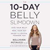 The 10-Day Belly Slimdown: Lose Your Belly, Heal Your Gut, Enjoy a Lighter, Younger You