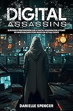 Digital Assassins: Surviving Cyberterrorism and a Digital Assassination Attempt: My Whistleblower Story Based on Actual Events