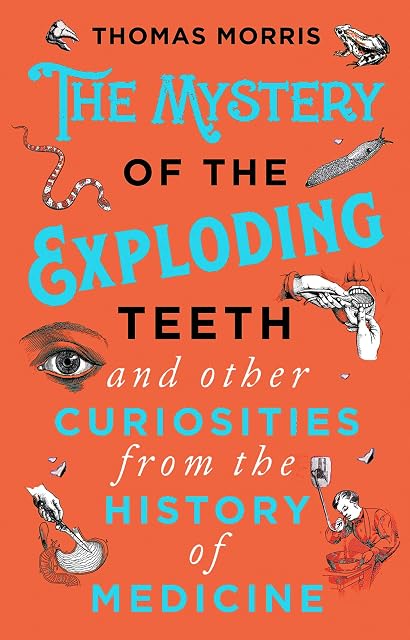 Portada de The Mystery of the Exploding Teeth and Other Curiosities from the History of Medicine