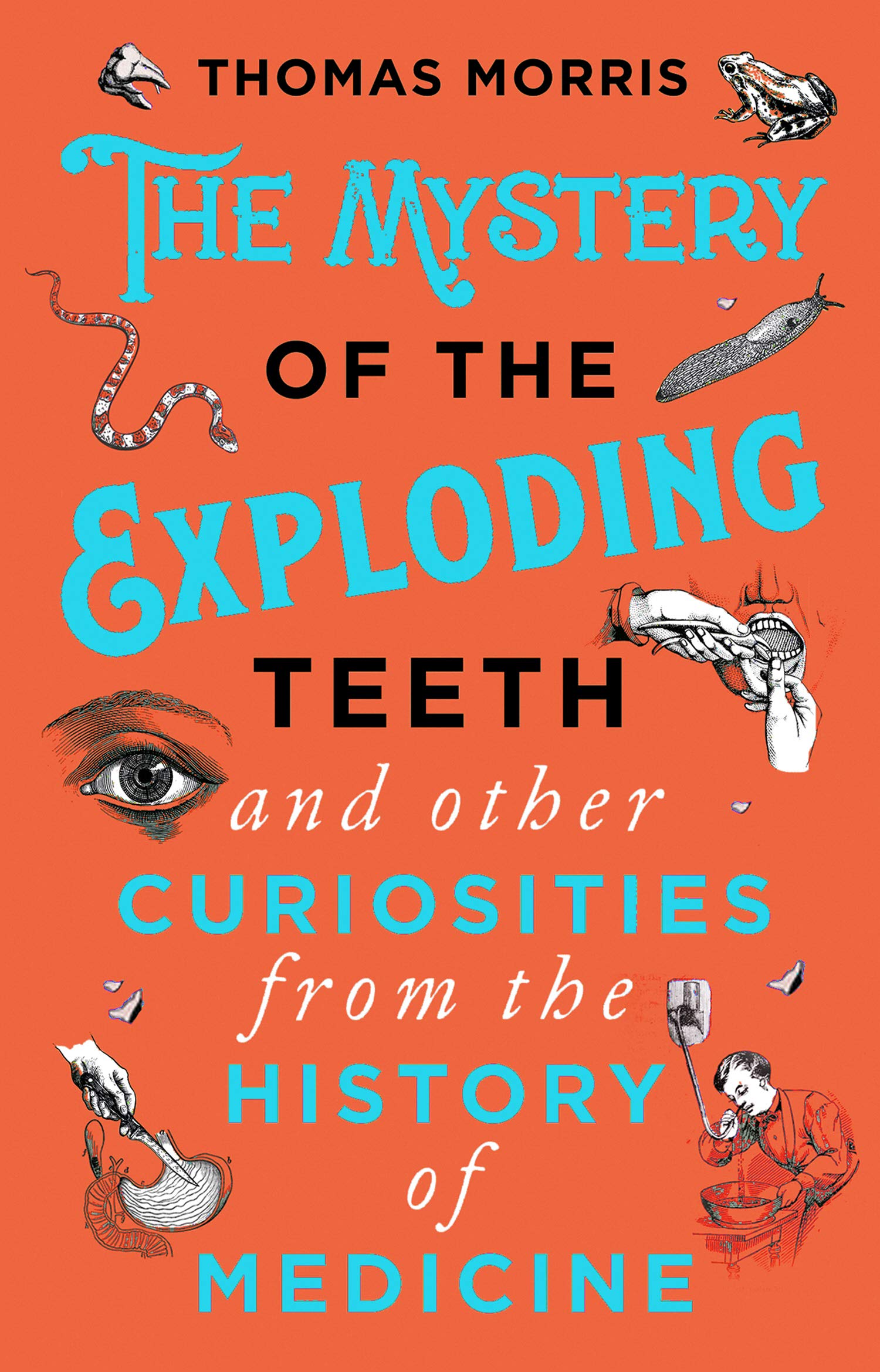 The Mystery of the Exploding Teeth and Other Curiosities from the ...