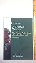 A Creative Tension: The Foreign Policy Roles of the President and Congress (Wilson Forum)