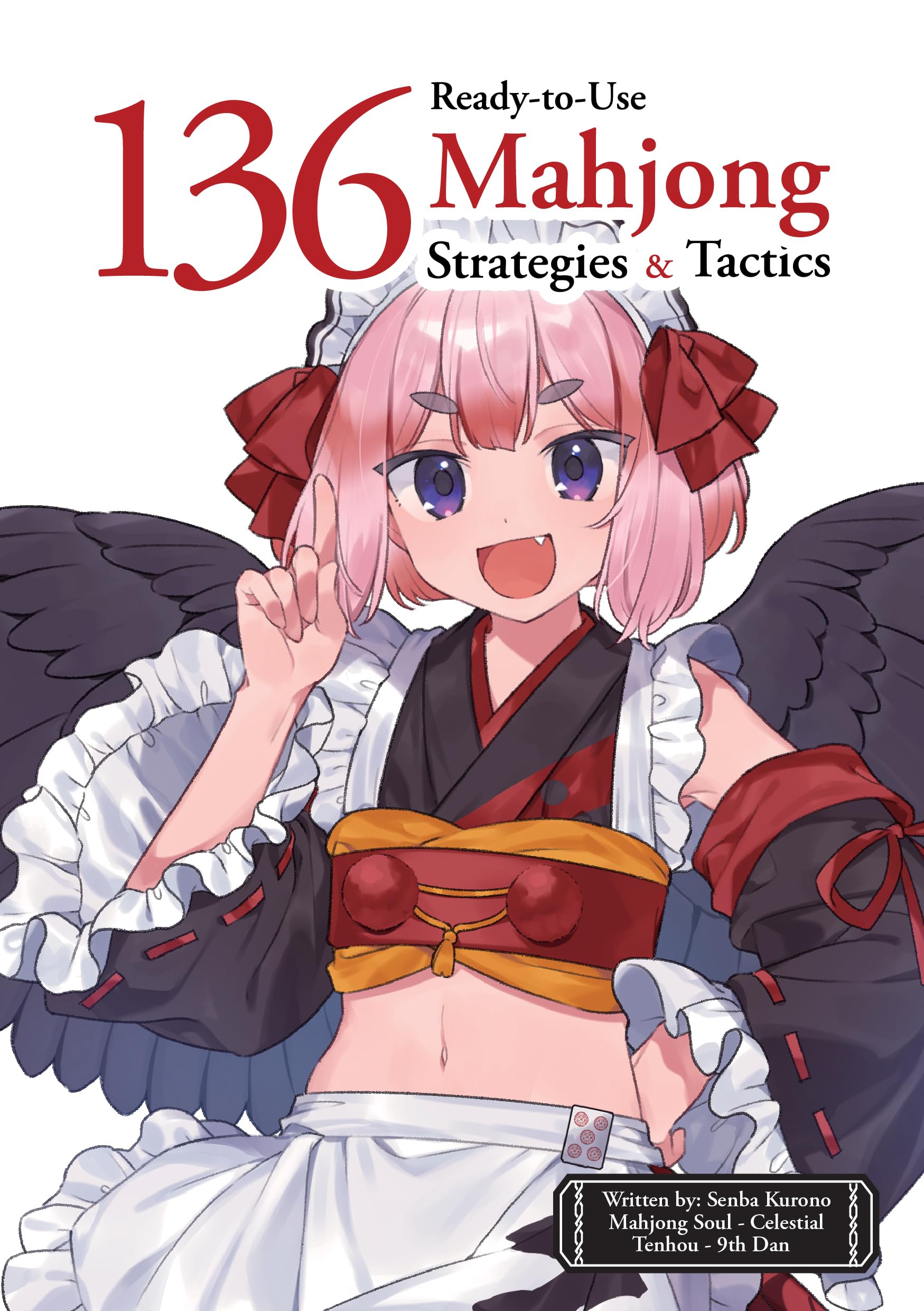 136 Ready-to-Use Mahjong Strategy and Tactics: Essential Tips and Techniques to Win More Mahjong Games