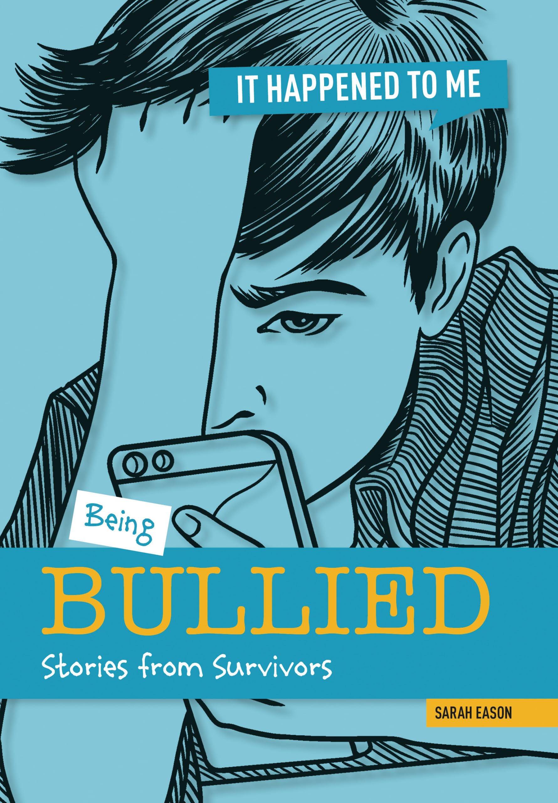 Being Bullied: Stories from Survivors (It Happened to Me)