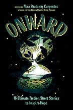 Cover of Onward: 16 Climate Fiction Short Stories to Inspire Hope