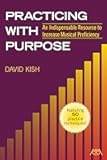Practicing with Purpose: An Indispensable Resource to Increase Musical Proficiency